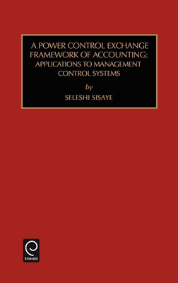 Power Control Exchange Framework of Accounting: Applications to Management Control Systems - Epstein, Marc J (Editor), and Sisaye, Seleshi