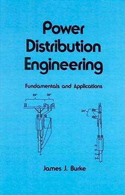 Power Distribution Engineering: Fundamentals and Applications - Burke, James J