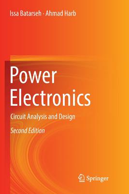 Power Electronics: Circuit Analysis and Design - Batarseh, Issa, and Harb, Ahmad