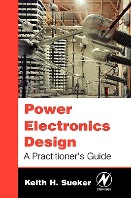 Power Electronics Design: A Practitioner's Guide - Sueker, Keith H