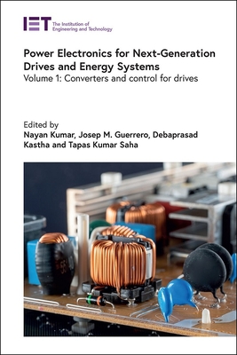 Power Electronics for Next-Generation Drives and Energy Systems: Converters and control for drives - Kumar, Nayan (Editor), and Guerrero, Josep M. (Editor), and Kastha, Debaprasad (Editor)