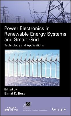 Power Electronics in Renewable Energy Systems and Smart Grid: Technology and Applications - Bose, Bimal K