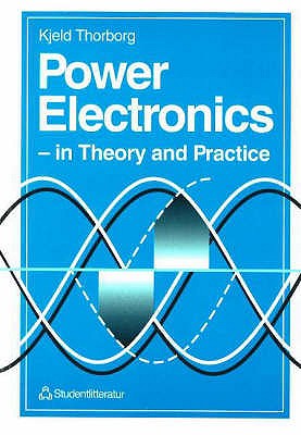 Power Electronics: In Theory and Practice - Thorborg, Kjeld