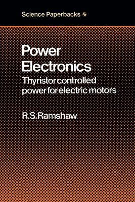 Power Electronics: Thyristor Controlled Power for Electric Motors - Ramshaw, Raymond S