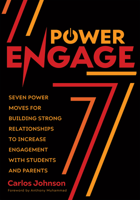 Power Engage: Seven Power Moves for Building Strong Relationships to Increase Engagement with Students and Parents (a Teacher's Guide to Student Engagement.) - Johnson, Carlos, and Muhammad, Anthony (Foreword by)