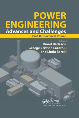 Power Engineering: Advances and Challenges Part B: Electrical Power - Badescu, Viorel (Editor), and Lazaroiu, George Cristian (Editor), and Barelli, Linda (Editor)