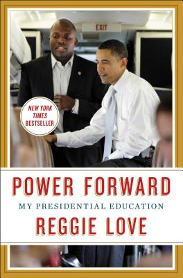 Power Forward: My Presidential Education - Love, Reggie