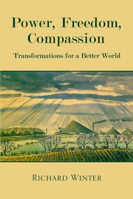Power, Freedom, Compassion: Transformations For A Better World - Winter, Richard