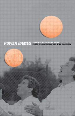 Power Games: A Critical Sociology of Sport - Sugden, John (Editor), and Tomlinson, Alan, Professor (Editor)