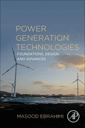 Power Generation Technologies: Foundations, Design and Advances