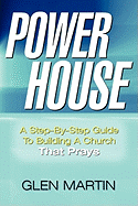 Power House: A Step-By-Step Guide to Building a Church That Prays