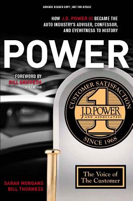 Power: How J.D. Power III Became the Auto Industry's Adviser, Confessor, and Eyewitness to History - Morgans, Sarah, and Thorness, Bill