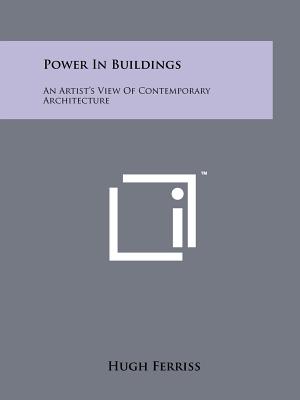 Power In Buildings: An Artist's View Of Contemporary Architecture - Ferriss, Hugh