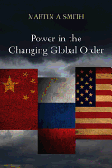Power in the Changing Global Order: The US, Russia and China