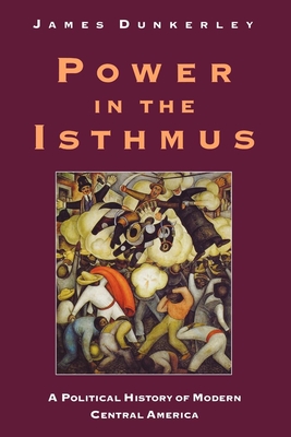 Power in the Isthmus - Dunkerley, James