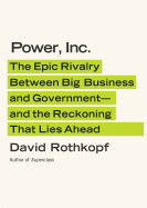 Power, Inc.: The Epic Rivalry Between Big Business and Government - And the Reckoning That Lies Ahead - Rothkopf, David, and Hughes, William (Read by)