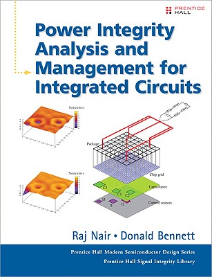 Power Integrity Analysis and Management for Integrated Circuits - Nair, Raj, and Bennett, Donald