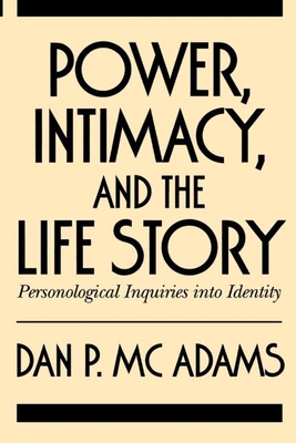 Power, Intimacy, and the Life Story: Personological Inquiries Into Identity - McAdams, Dan P, PhD
