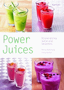 Power Juices: 50 Energizing Juices and Smoothies - Hunter, Fiona, and Hunking, Penny