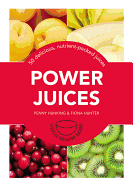 Power Juices: 50 Energizing Juices and Smoothies - Hunking, Penny, and Hunter, Fiona