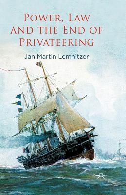 Power, Law and the End of Privateering - Lemnitzer, J