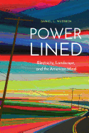 Power-Lined: Electricity, Landscape, and the American Mind