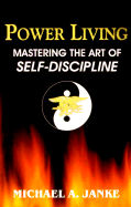Power Living: Mastering the Art of Self-Discipline