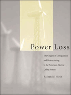 Power Loss: The Origins of Deregulation and Restructuring in the American Electric Utility System