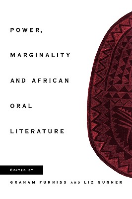 Power, Marginality and African Oral Literature - Furniss, Graham (Editor), and Gunner, Liz, Dr. (Editor)