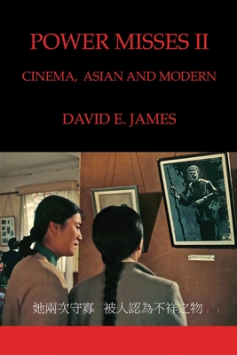 Power Misses II: Cinema, Asian and Modern - James, David E