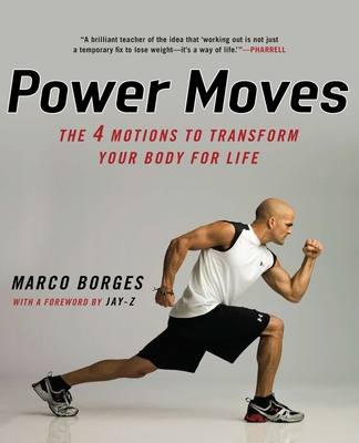 Power Moves: The Four Motions to Transform Your Body for Life - Borges, Marco, and Jay-Z (Foreword by)