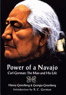 Power of a Navajo: Carl Gorman, the Man and His Life - Greenberg, Henry, and Greenberg, Georgia, and Gorman, R C (Introduction by)