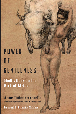 Power of Gentleness: Meditations on the Risk of Living - Dufourmantelle, Anne, and Payne, Katherine (Translated by), and Salle, Vincent (Translated by)