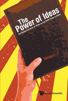 Power of Ideas, The: The Rising Influence of Thinkers and Think Tanks in China - Li, Cheng