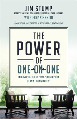 Power of One-on-One: Discovering the Joy and Satisfaction of Mentoring Others - Stump, Jim, and Martin, Frank, and Ortberg, John (Foreword by)