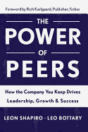 Power of Peers: How the Company You Keep Drives Leadership, Growth, and Success