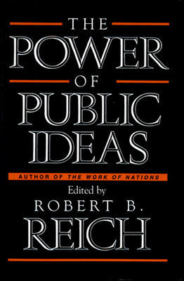 Power of Public Ideas - Reich, Robert B (Editor)