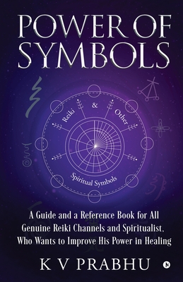 Power of Symbols: Reiki & Other Spiritual Symbols: Reiki & Other Spiritual Symbols - K V Prabhu