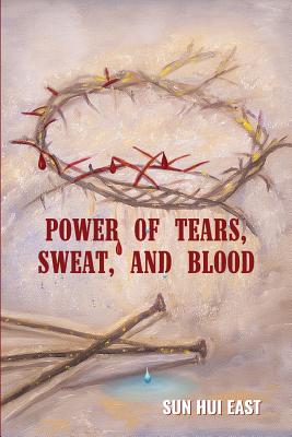 Power of Tears, Sweat, and Blood - Platsidakis, Epimenidis (Illustrator), and East, Sun Hui