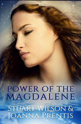 Power of the Magdalene: The Hidden Story of the Women Disciples - Wilson, Stuart, and Prentis, Joanna