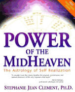 Power of the Mid Heaven: The Astrology of Self Realization - Clement, Stephanie Jean, Ph.D.