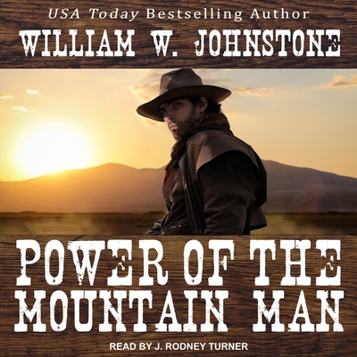 Power of the Mountain Man - Johnstone, William W, and Turner, J Rodney (Read by)