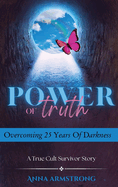 Power of Truth: Overcoming 25 Years of Darkness A True Cult Survivor Story