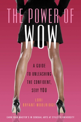 Power of Wow: A Guide to Unleashing the Confident, Sexy You - Bryant-Woolridge, Lori