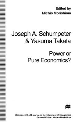 Power or Pure Economics? - Takata, Yasuma, and Morishima, Michio (Editor), and Schumpeter, Joseph A