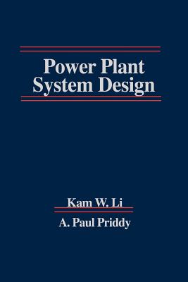 Power Plant System Design - Li, Kam W, and Li, Po, and Priddy