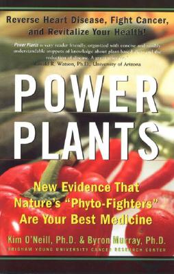 Power Plants: New Evidence That Nature's "Phyto-Fighters" Are Your Best Medicine - O'Neill, Kim, and Murray, Byron