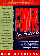 Power Points for Success: 101 Electrifying Stories from Today's Headlines to Empower Your Dreams and Brighten Your Day