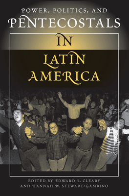 Power, Politics, And Pentecostals In Latin America - Cleary, Edward L, and Stewart-Gambino, Hannah