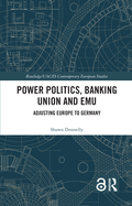 Power Politics, Banking Union and EMU: Adjusting Europe to Germany